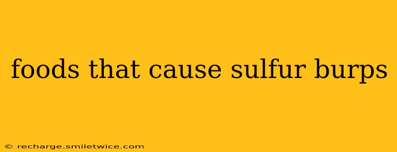 foods that cause sulfur burps
