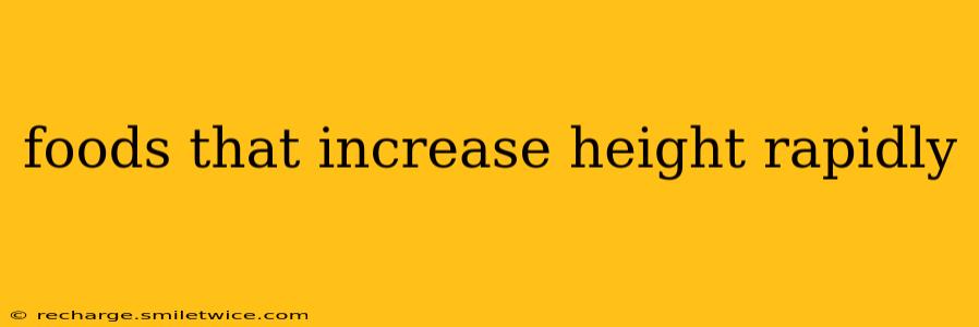 foods that increase height rapidly