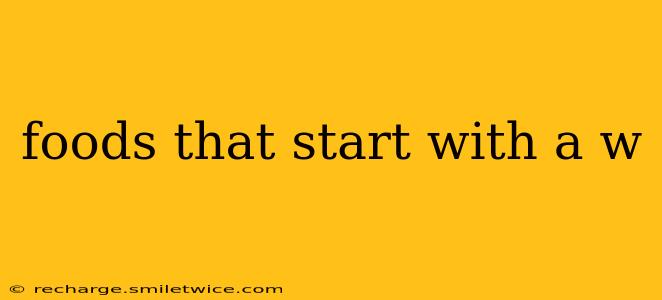 foods that start with a w