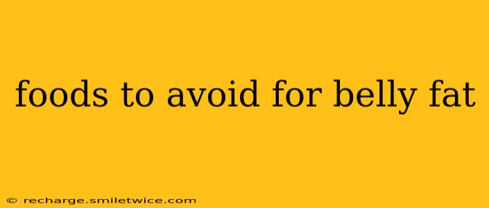 foods to avoid for belly fat