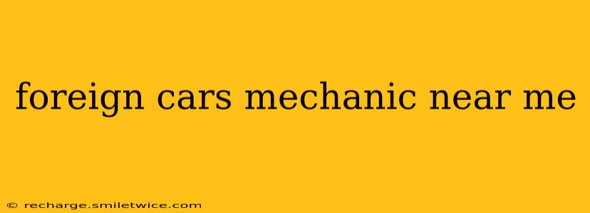 foreign cars mechanic near me