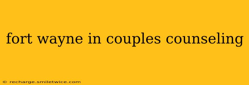 fort wayne in couples counseling