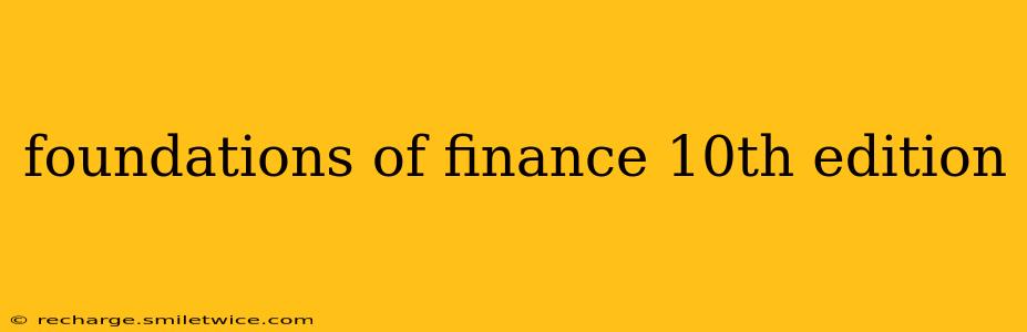 foundations of finance 10th edition