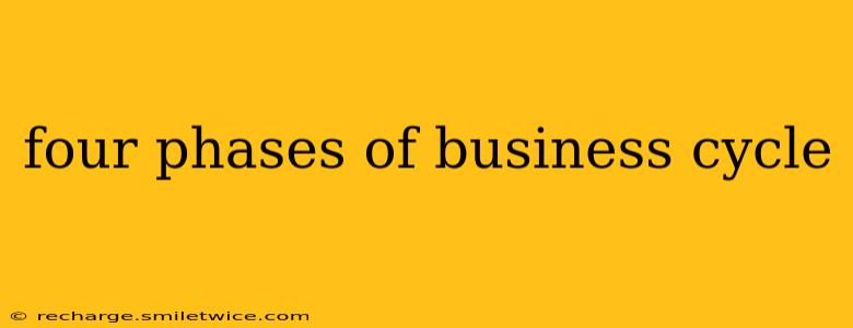 four phases of business cycle