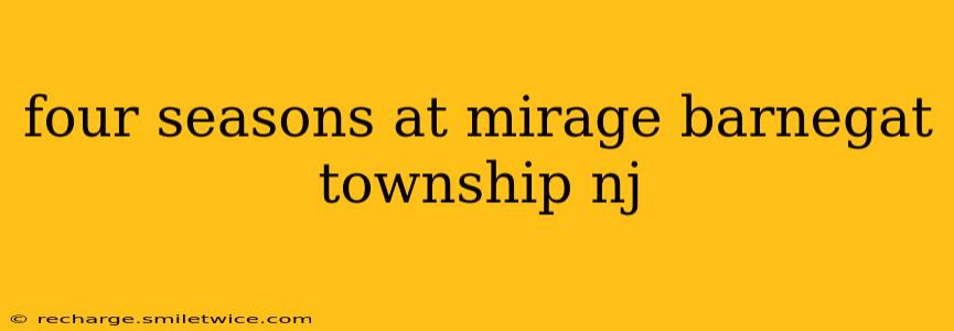 four seasons at mirage barnegat township nj