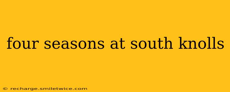 four seasons at south knolls