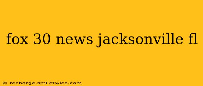 fox 30 news jacksonville fl
