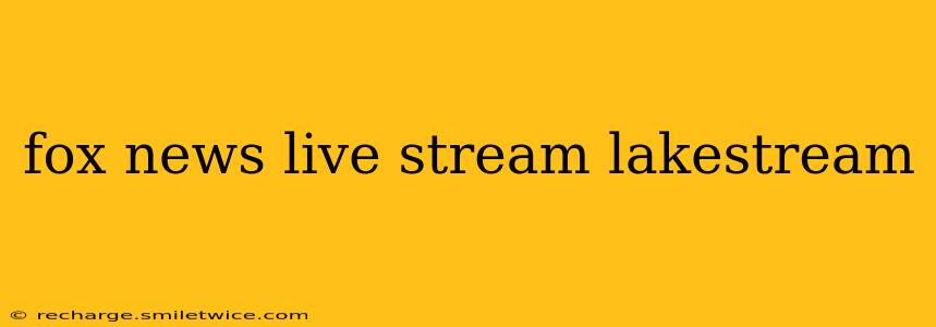 fox news live stream lakestream