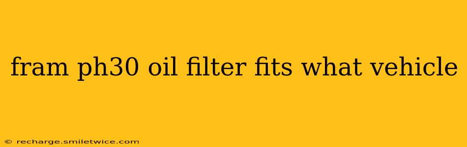 fram ph30 oil filter fits what vehicle