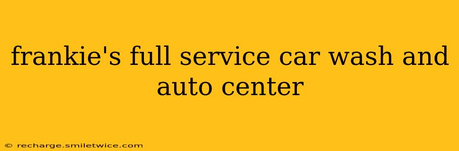 frankie's full service car wash and auto center