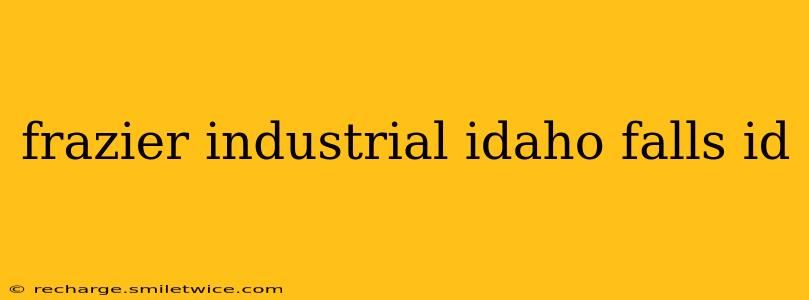 frazier industrial idaho falls id