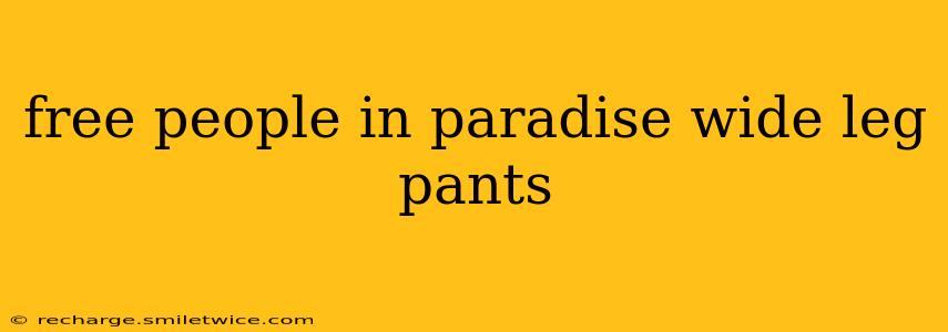 free people in paradise wide leg pants