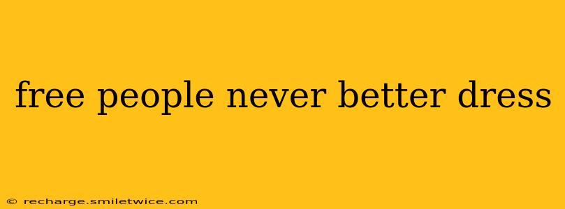 free people never better dress