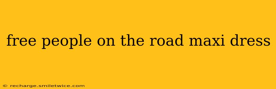 free people on the road maxi dress