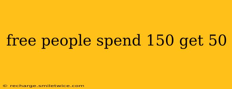 free people spend 150 get 50