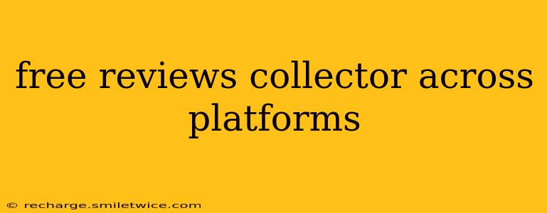free reviews collector across platforms