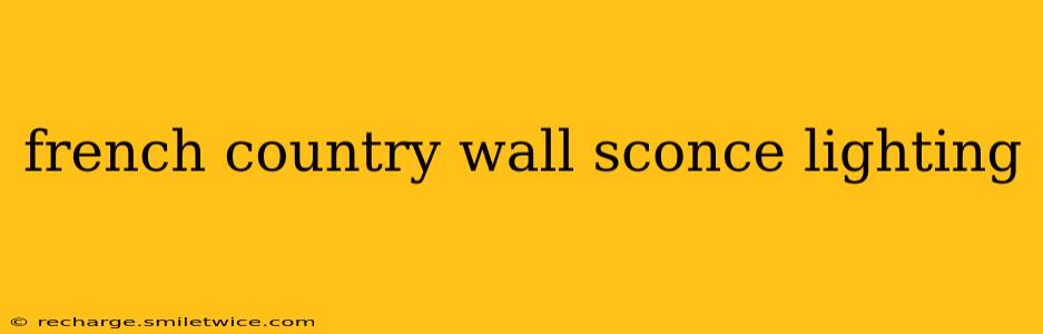 french country wall sconce lighting