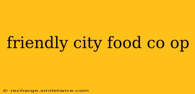 friendly city food co op
