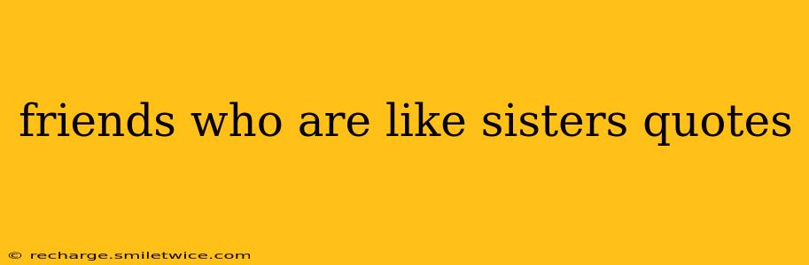 friends who are like sisters quotes