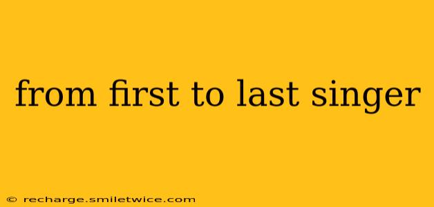 from first to last singer