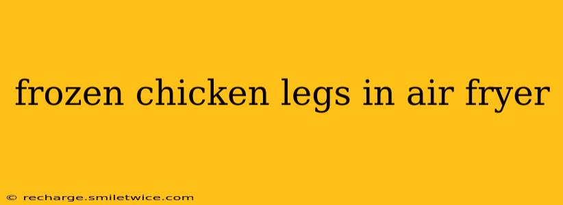frozen chicken legs in air fryer