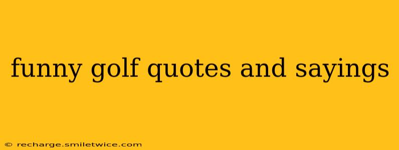 funny golf quotes and sayings