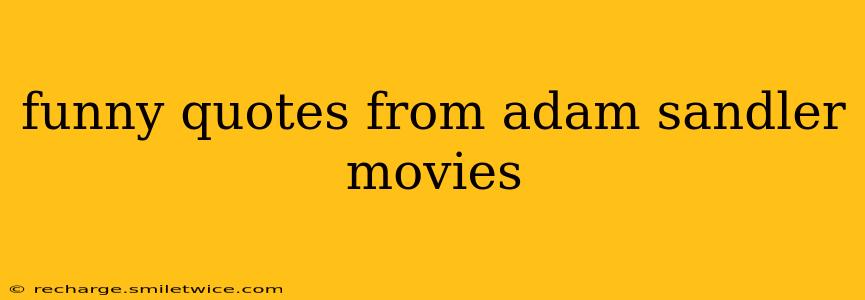 funny quotes from adam sandler movies