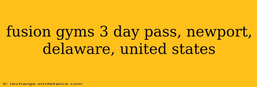 fusion gyms 3 day pass, newport, delaware, united states