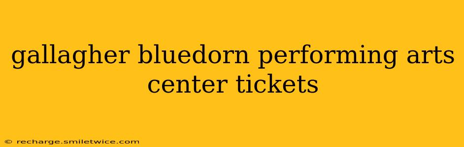 gallagher bluedorn performing arts center tickets
