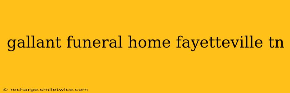gallant funeral home fayetteville tn