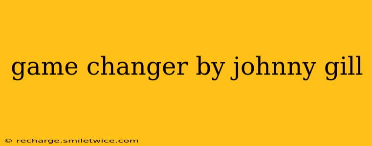 game changer by johnny gill
