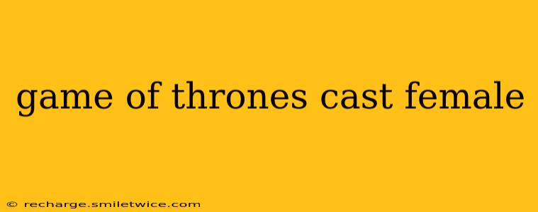 game of thrones cast female