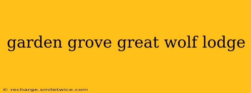garden grove great wolf lodge