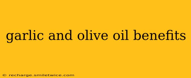 garlic and olive oil benefits
