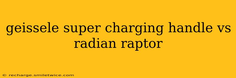 geissele super charging handle vs radian raptor