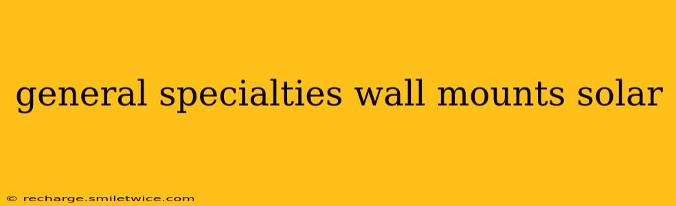 general specialties wall mounts solar