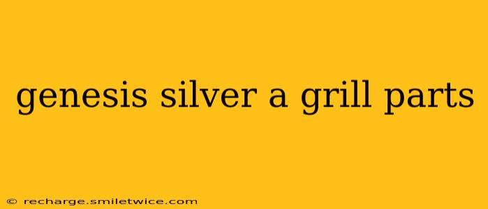 genesis silver a grill parts