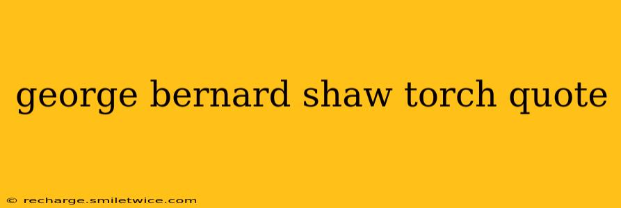 george bernard shaw torch quote