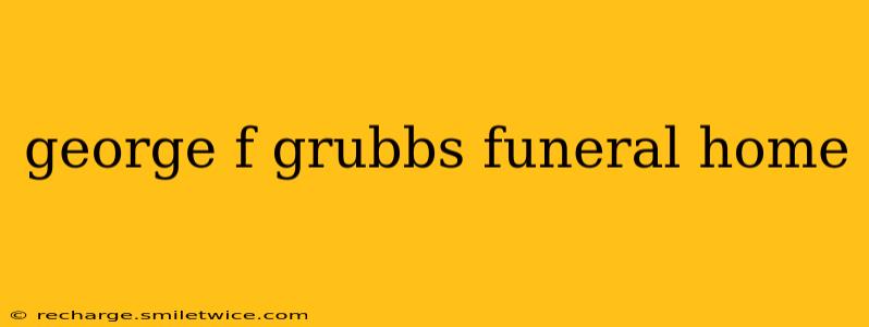 george f grubbs funeral home