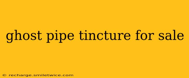 ghost pipe tincture for sale
