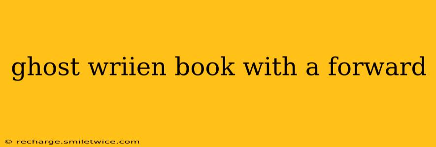 ghost wriien book with a forward