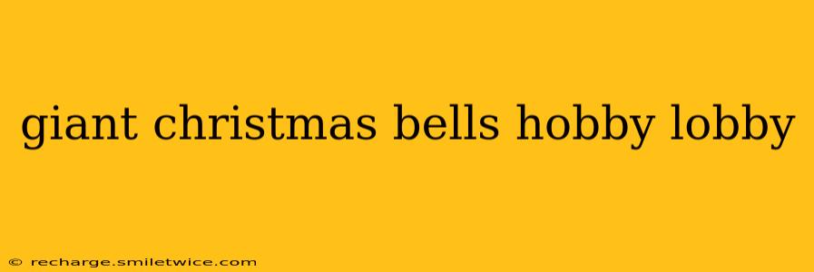 giant christmas bells hobby lobby