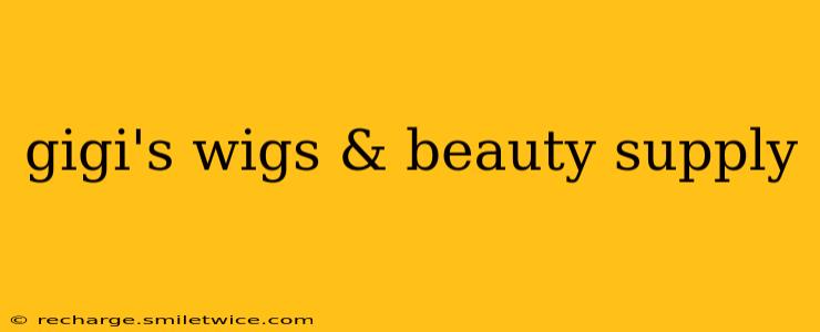 gigi's wigs & beauty supply