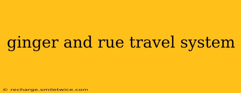 ginger and rue travel system