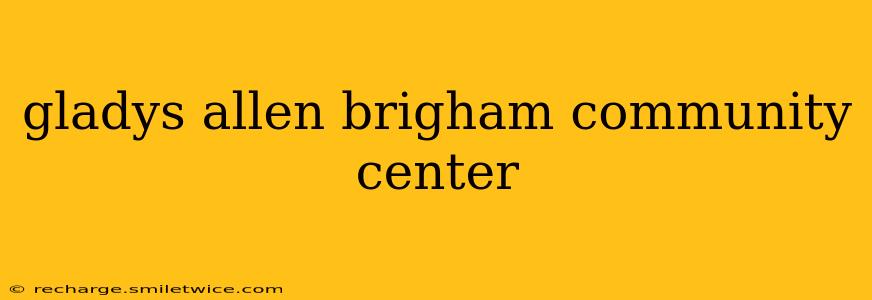 gladys allen brigham community center