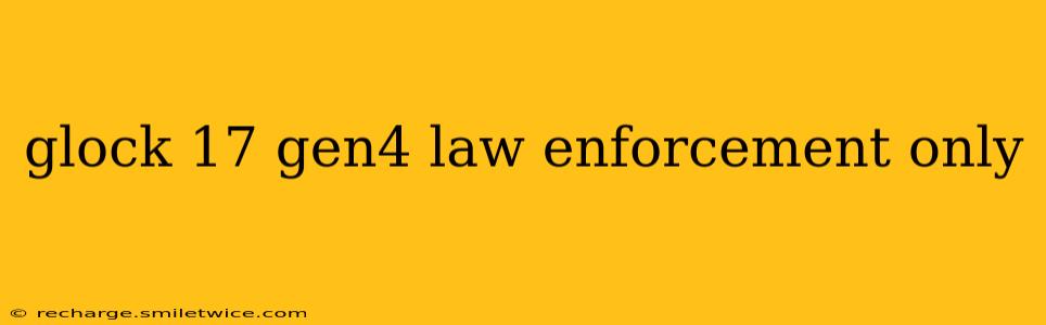 glock 17 gen4 law enforcement only