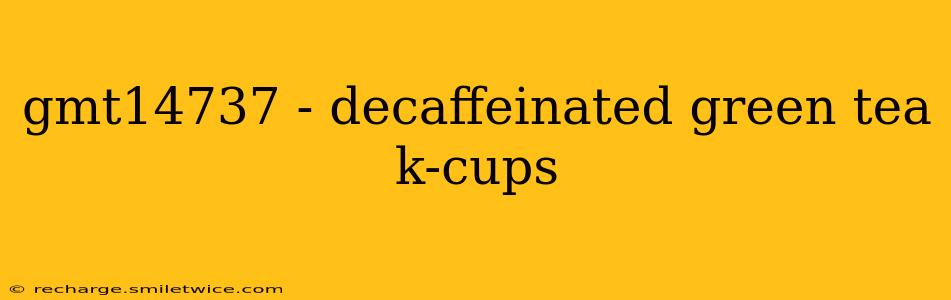 gmt14737 - decaffeinated green tea k-cups