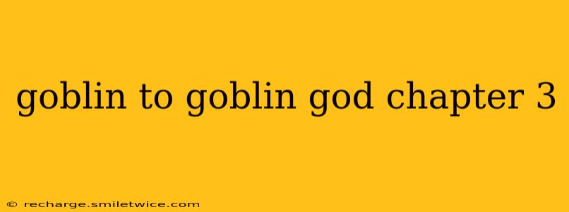 goblin to goblin god chapter 3