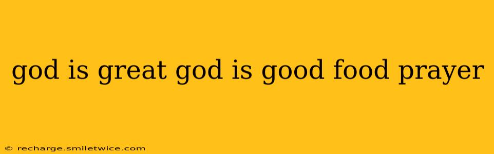 god is great god is good food prayer