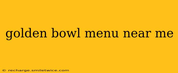 golden bowl menu near me